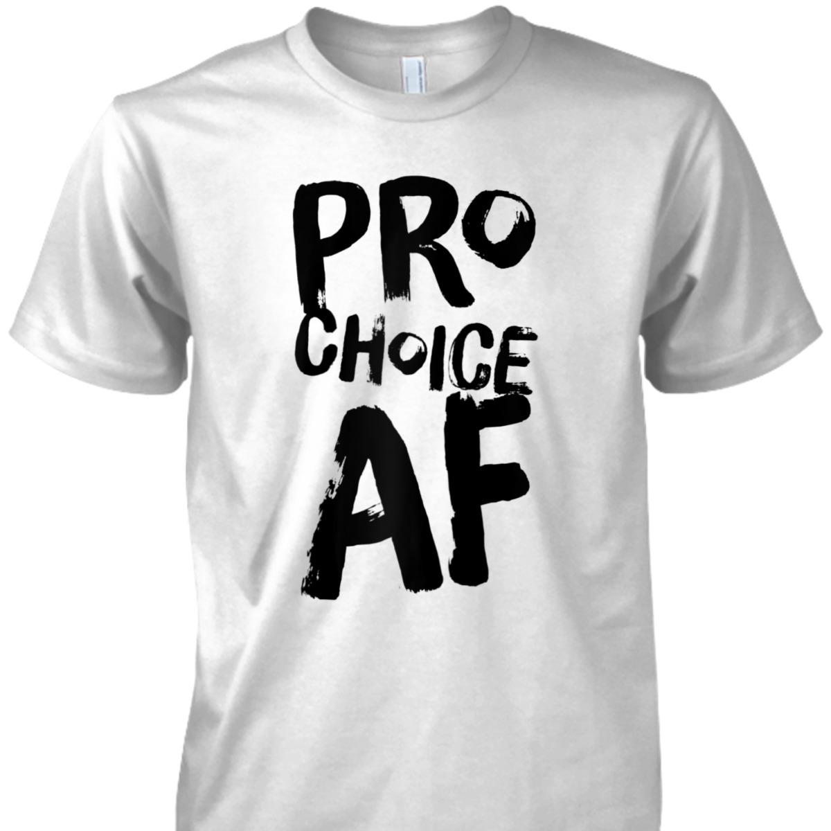 Pro Choice AF Pro Abortion Feminist Feminism Women T-Shirt Pro Choice AF Pro Abortion Feminist Feminism Women T-Shirt