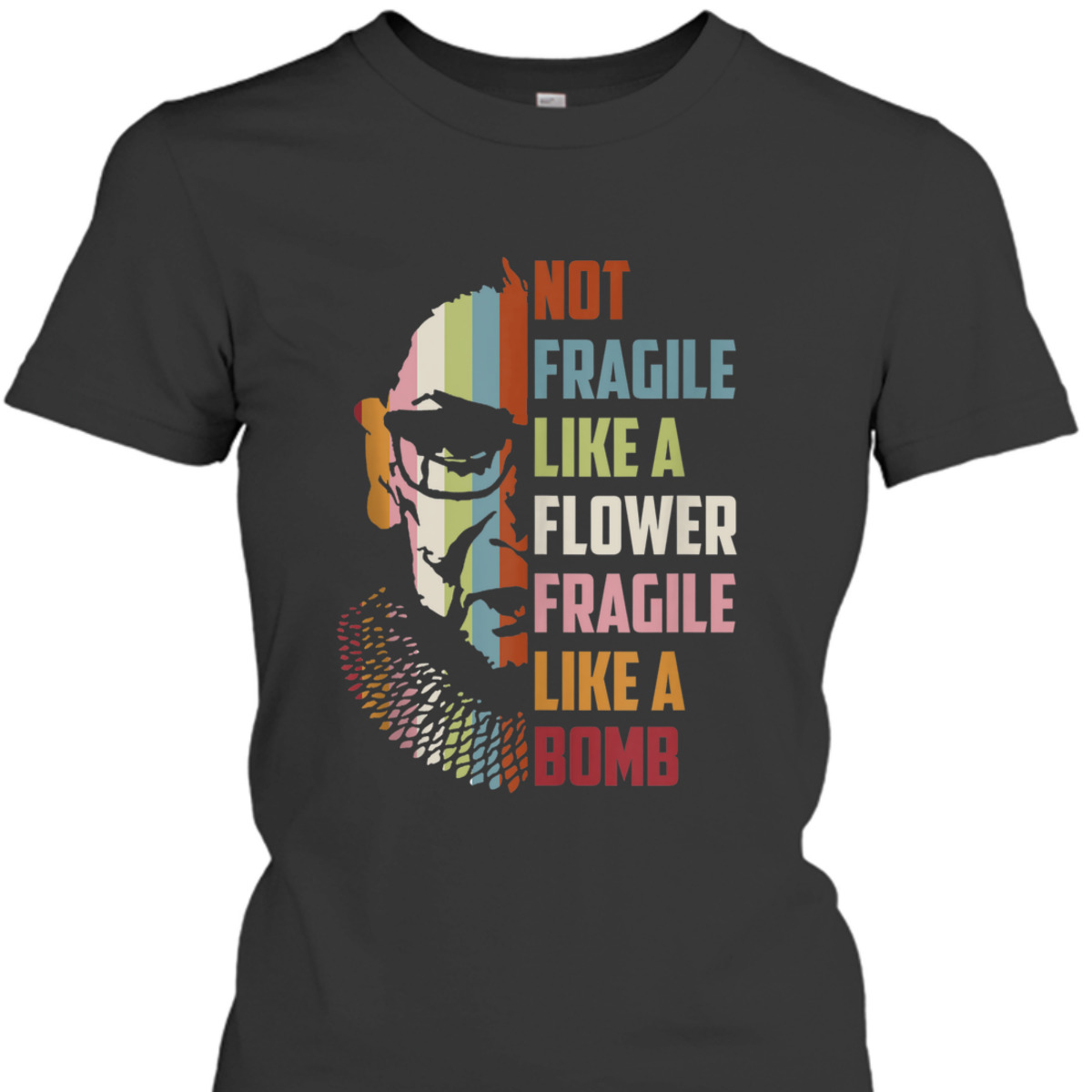 Not Fragile Like A Flower But A Bomb Ruth Bader RBG Feminist T-Shirt