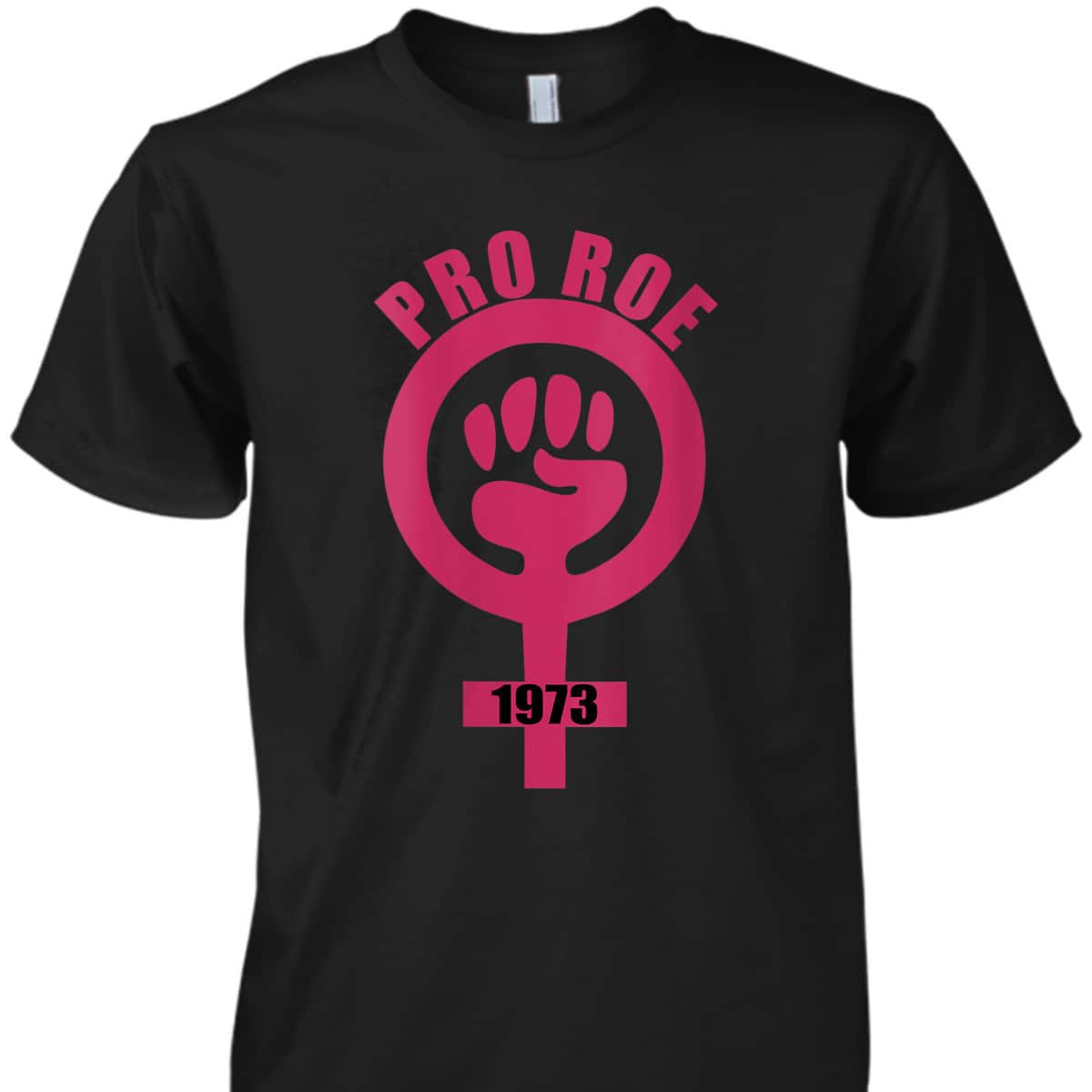 Womens 1973 Pro Roe Rights Feminist Fist Symbol T-Shirt