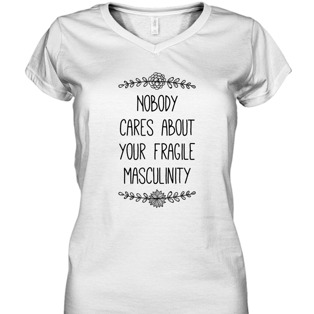 Nobody Cares About Your Fragile Masculinity Funny Feminist T-Shirt