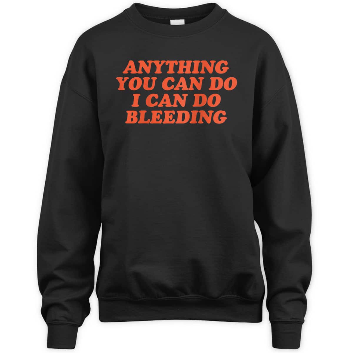 Womens Anything You Can Do I Can Do Bleeding Feminist T-Shirt