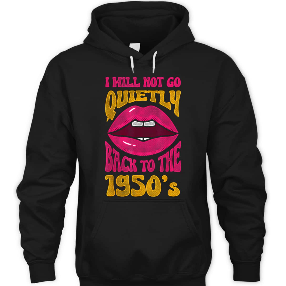 I Will Not Go Quietly Back To The 1950s Feminism Feminist T-Shirt I Will Not Go Quietly Back To The 1950s Feminism Feminist T-Shirt