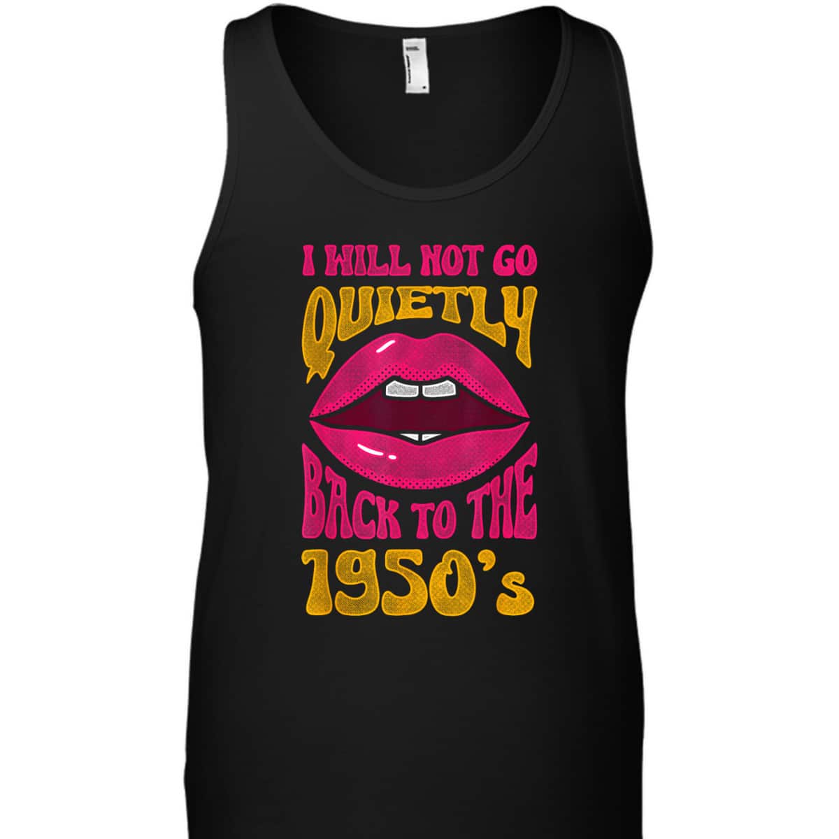 I Will Not Go Quietly Back To The 1950s Feminism Feminist T-Shirt