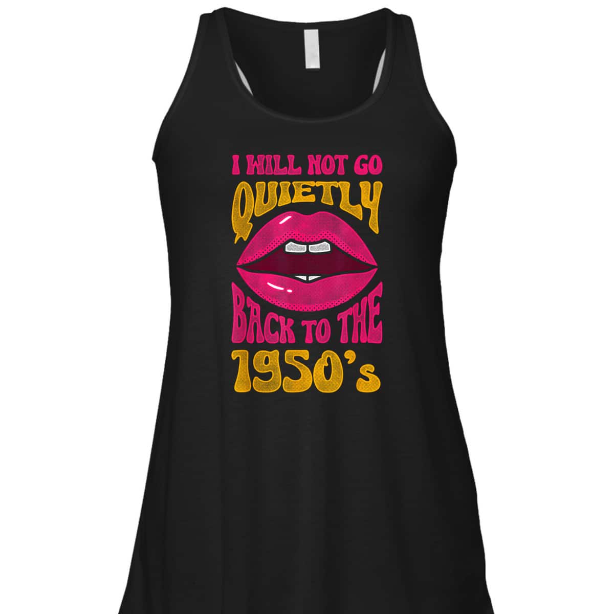 I Will Not Go Quietly Back To The 1950s Feminism Feminist T-Shirt I Will Not Go Quietly Back To The 1950s Feminism Feminist T-Shirt
