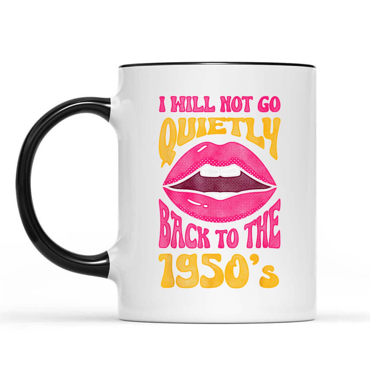 I Will Not Go Quietly Back To The 1950s Feminism Feminist T-Shirt