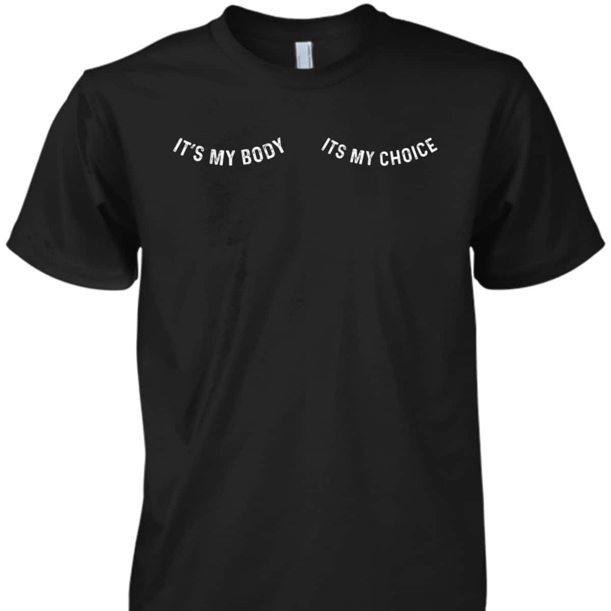 Its My Body Its My Choice Feminist Activist T-Shirt