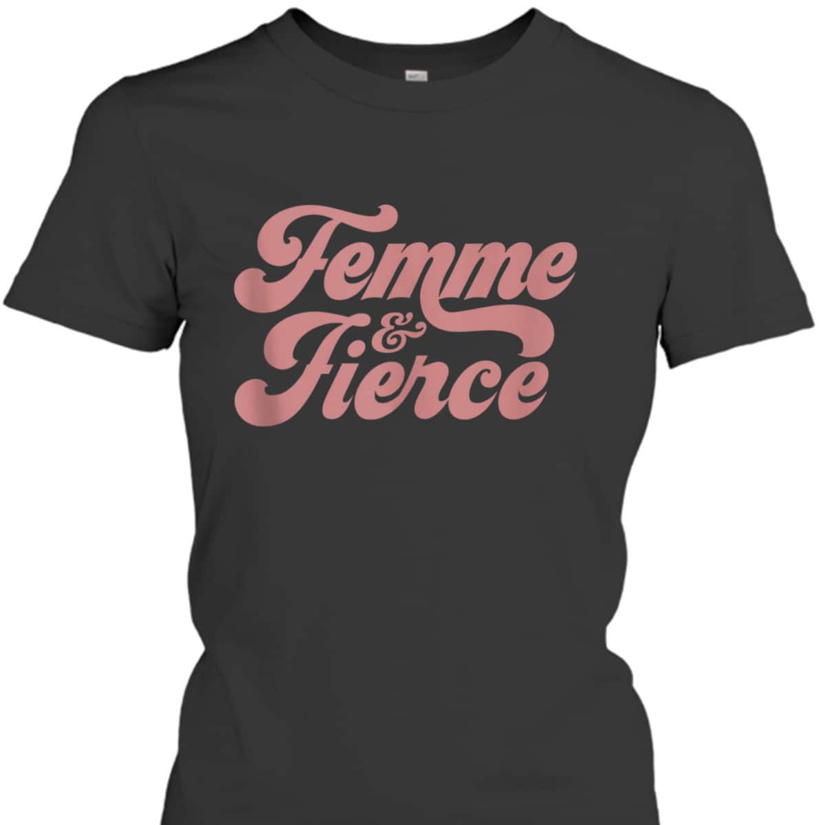 Femme And Fierce - Feminism Saying T-Shirt