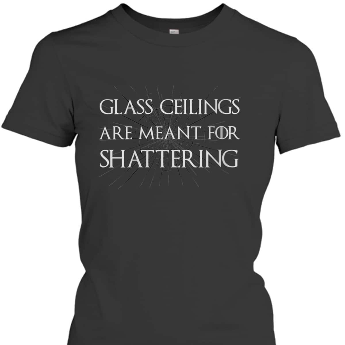 Womens Feminist Gifts Glass Ceilings Meant For Shattering Feminism T-Shirt