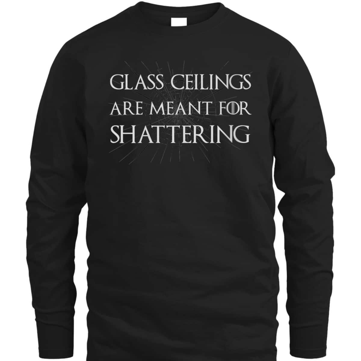 Womens Feminist Gifts Glass Ceilings Meant For Shattering Feminism T-Shirt
