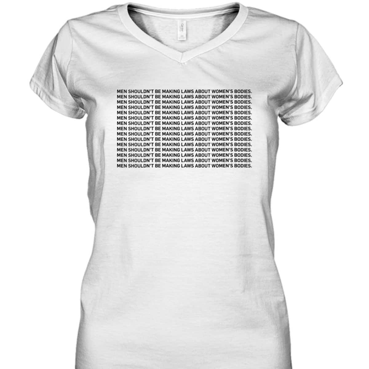 Womens Men Shouldn't Be Making Laws About Bodies Feminist T-Shirt Womens Men Shouldn't Be Making Laws About Bodies Feminist T-Shirt