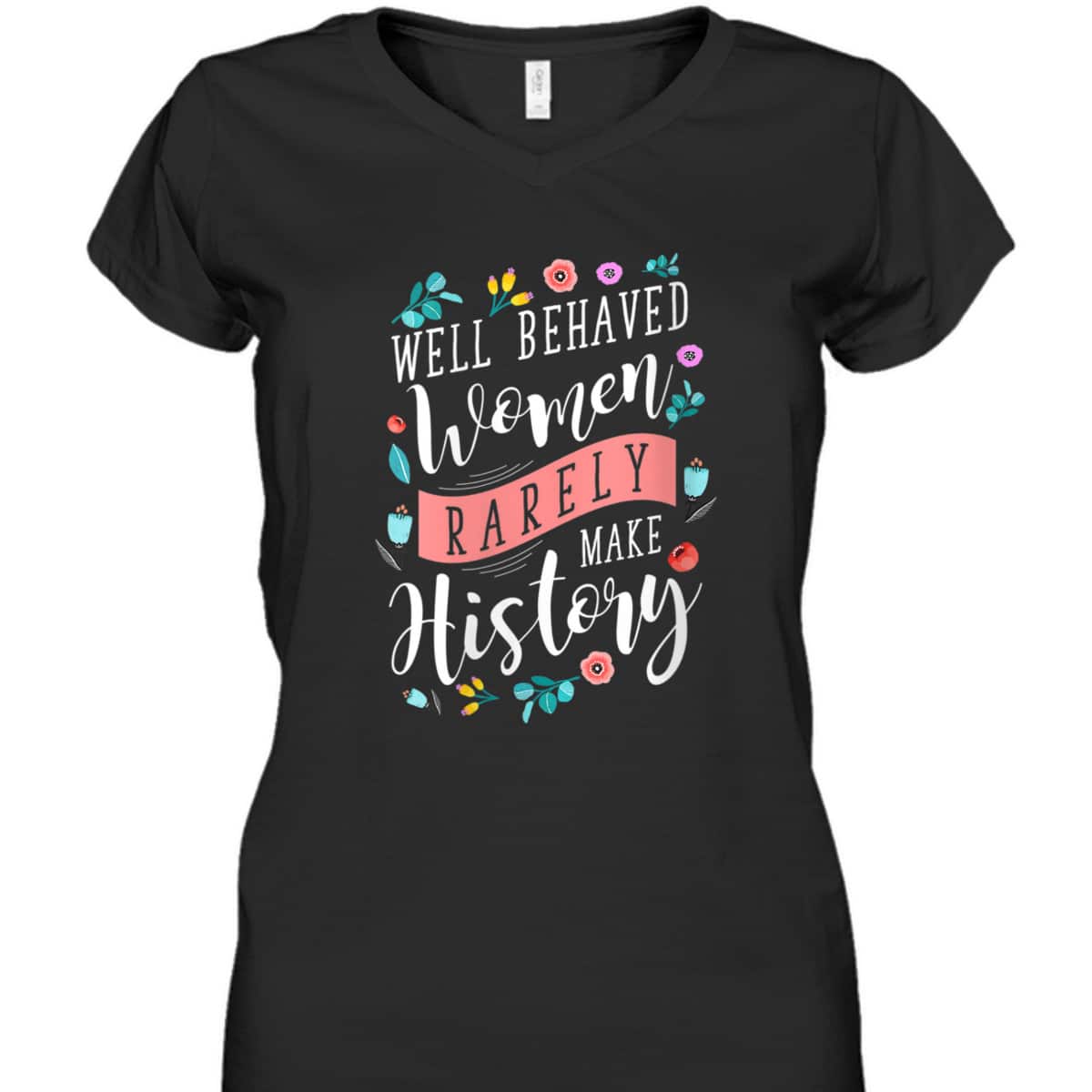 Trending Styles Well Behaved Women Rarely Make History Feminist T-Shirt Trending Styles Well Behaved Women Rarely Make History Feminist T-Shirt