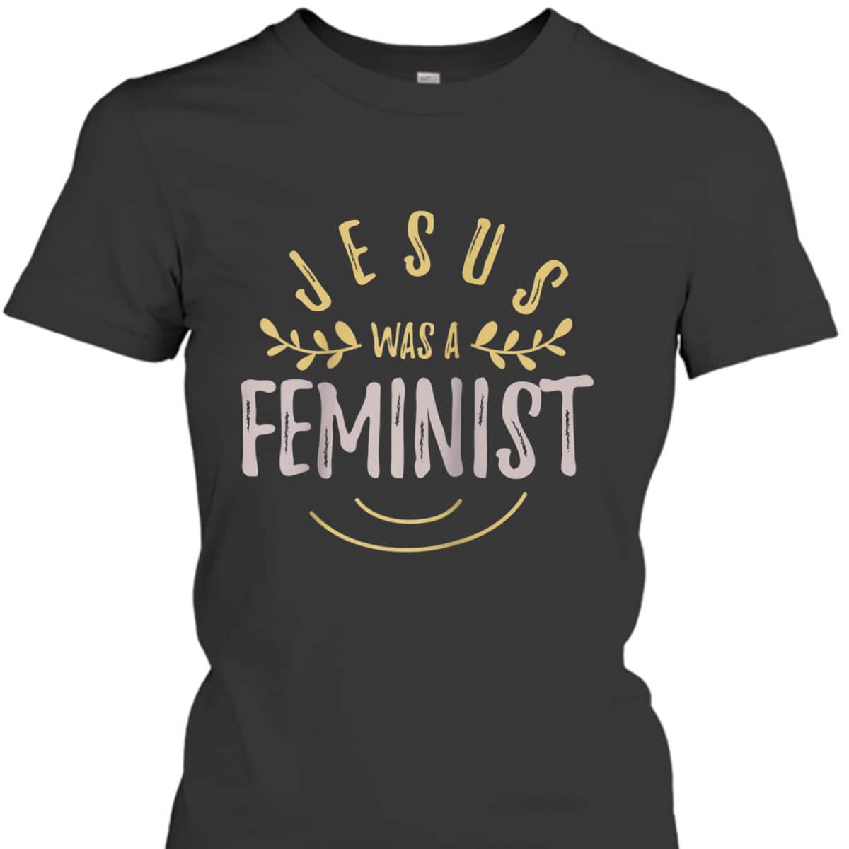 Feminist And Female Empowerment Or Jesus Was A Feminist T-Shirt Feminist And Female Empowerment Or Jesus Was A Feminist T-Shirt