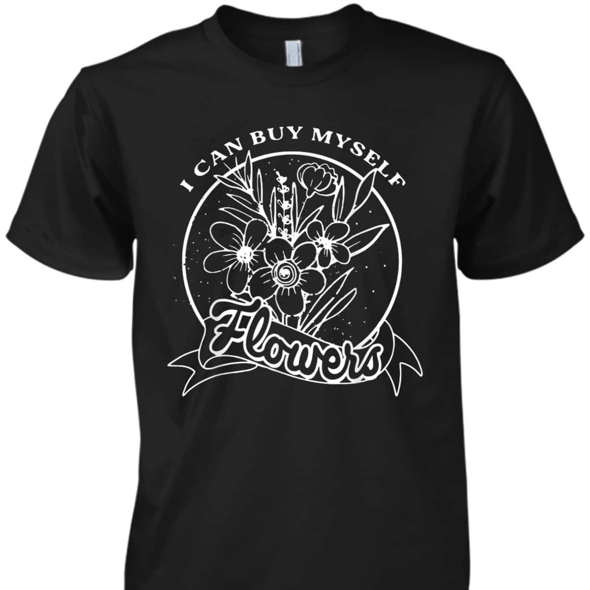 I Can Buy Myself Floral, Flowers Feminist Rights T-Shirt