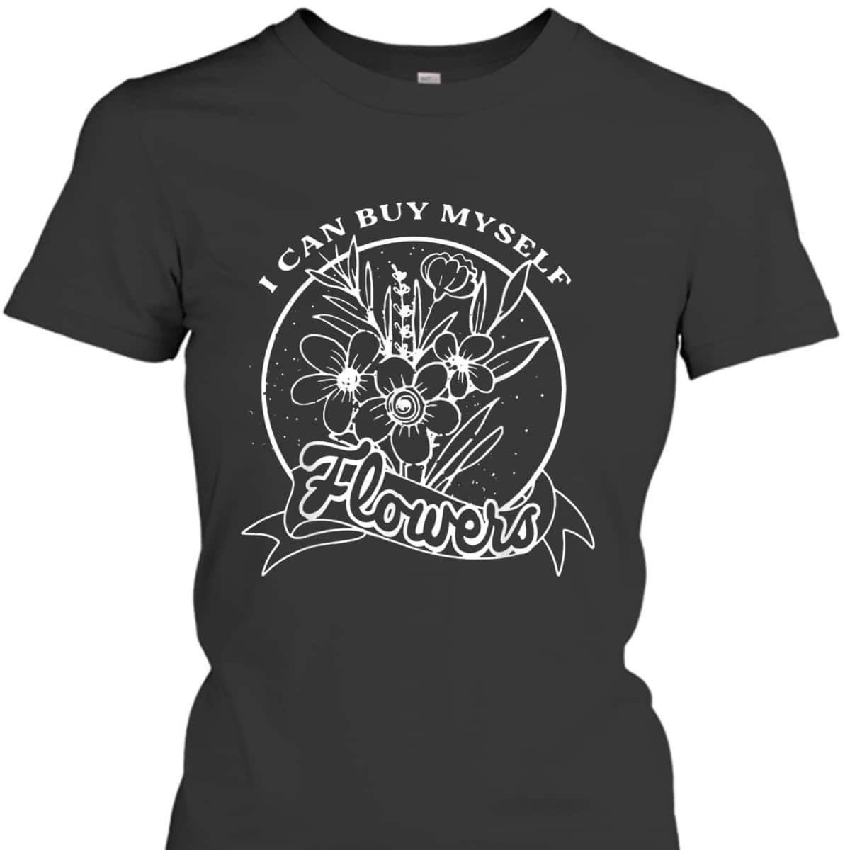 I Can Buy Myself Floral, Flowers Feminist Rights T-Shirt