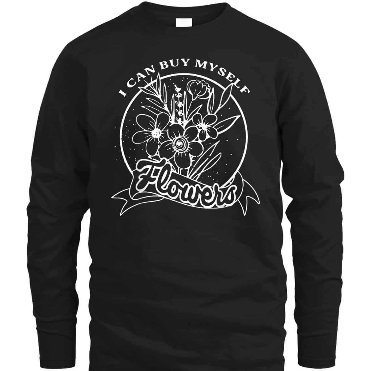 I Can Buy Myself Floral, Flowers Feminist Rights T-Shirt I Can Buy Myself Floral, Flowers Feminist Rights T-Shirt