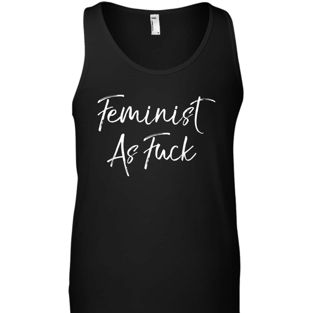 Cute Feminism Quote Funny Saying Feminist As Fuck T-Shirt