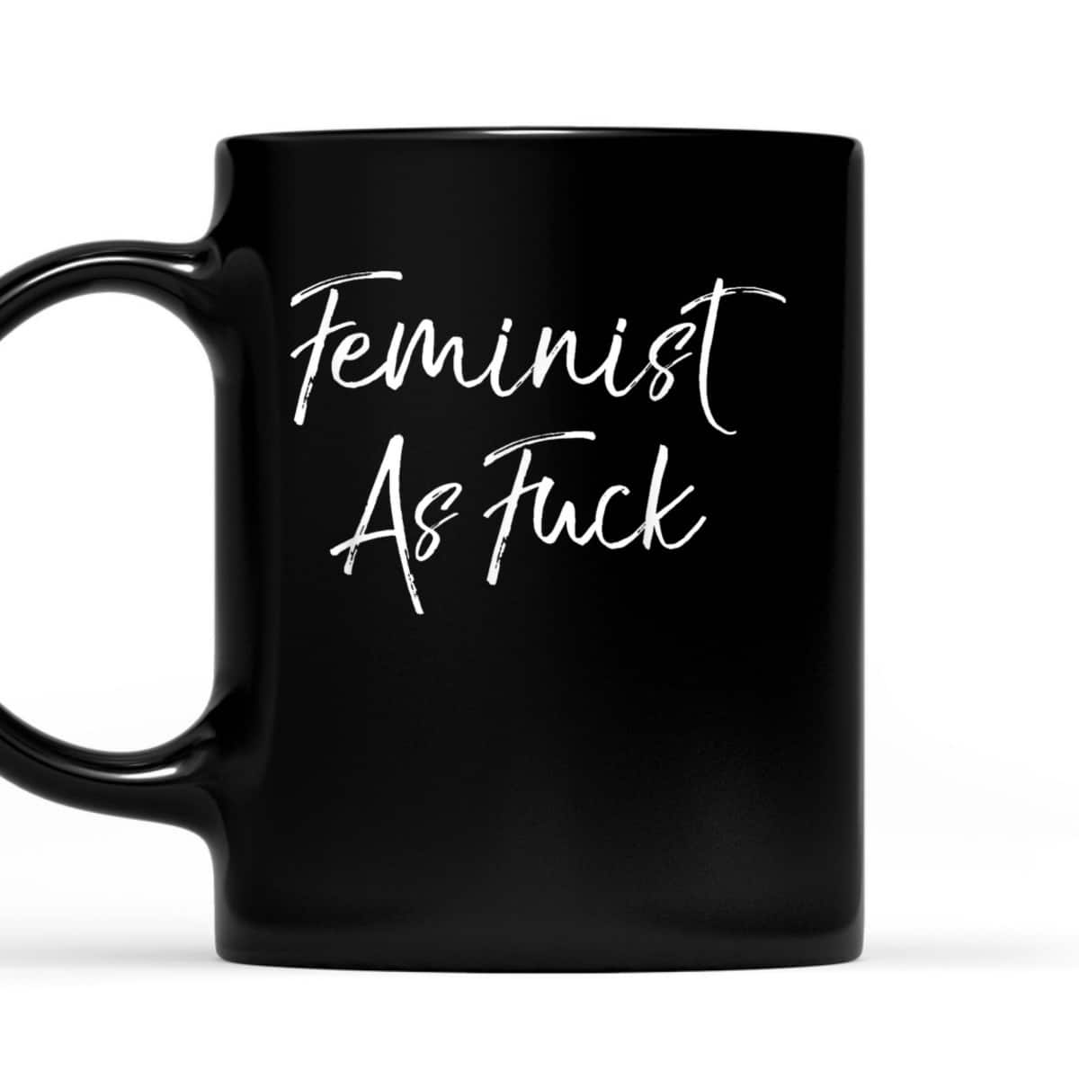Cute Feminism Quote Funny Saying Feminist As Fuck T-Shirt