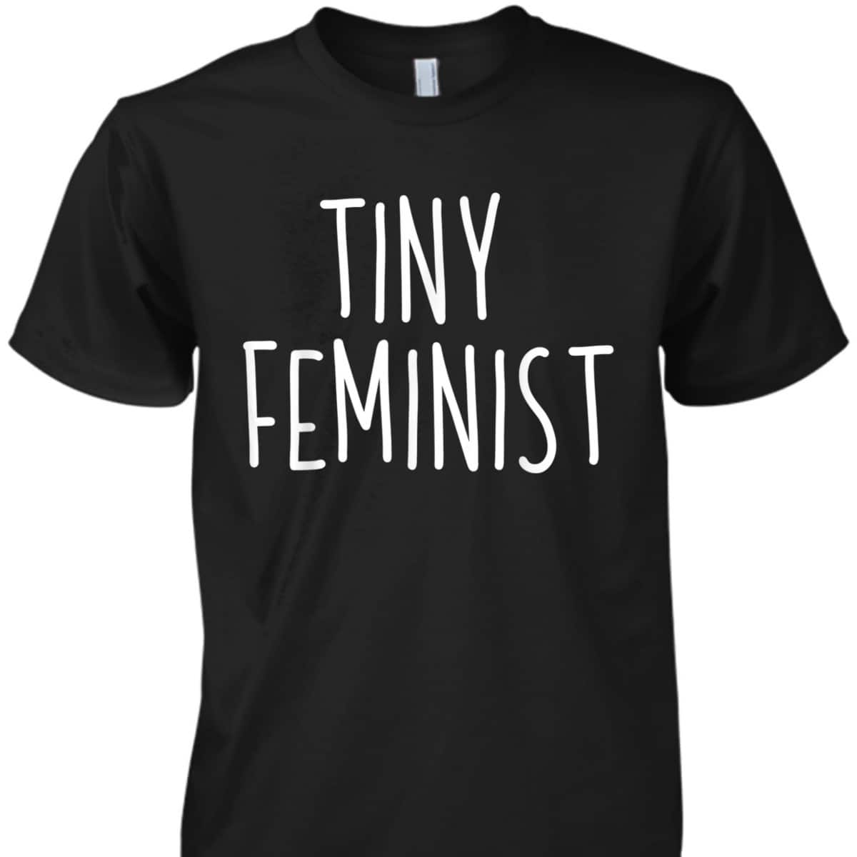 Feminist Tiny Feminist Boys Girls Feminism Gift T-Shirt