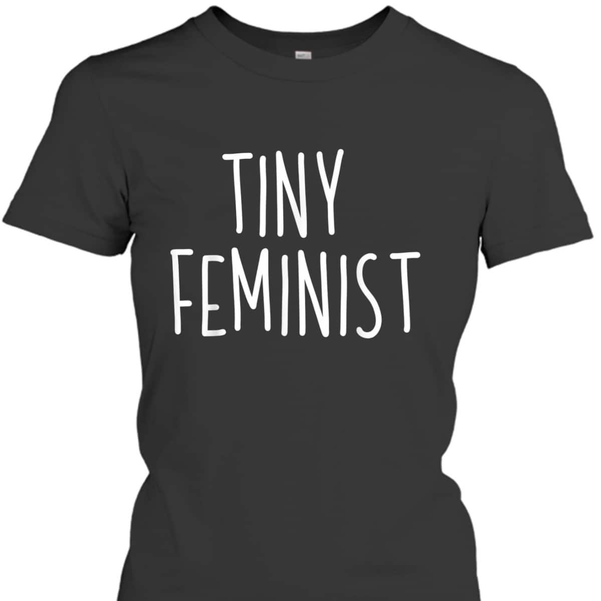 Feminist Tiny Feminist Boys Girls Feminism Gift T-Shirt Feminist Tiny Feminist Boys Girls Feminism Gift T-Shirt