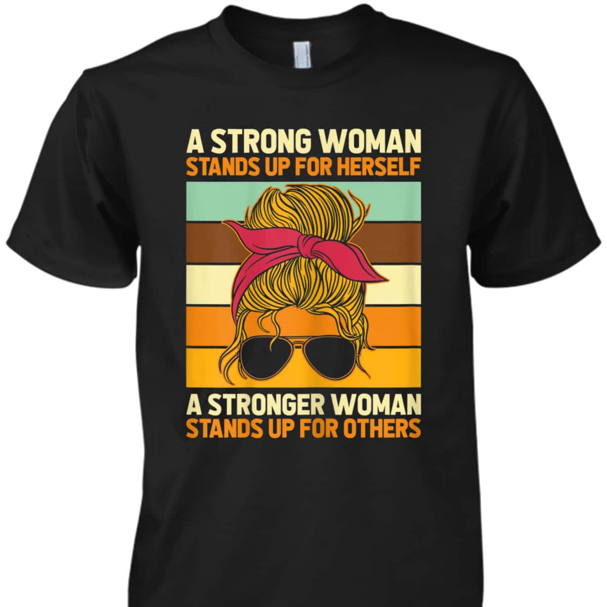 Womens Strong Woman Stands Up For Herself, Feminist Rights T-Shirt