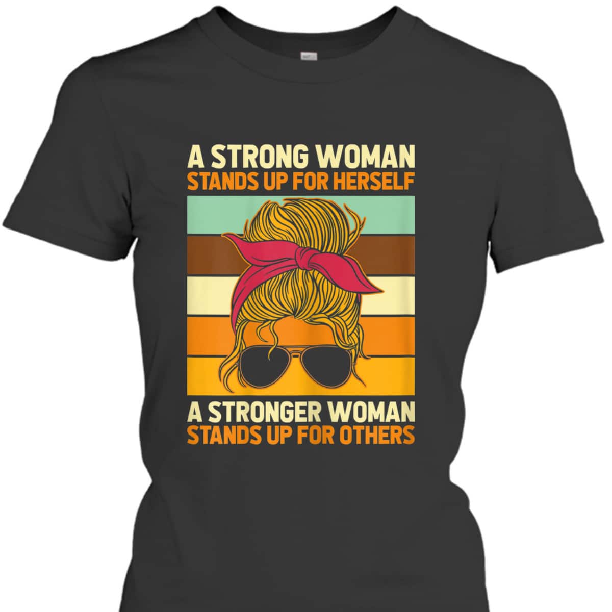 Womens Strong Woman Stands Up For Herself, Feminist Rights T-Shirt Womens Strong Woman Stands Up For Herself, Feminist Rights T-Shirt