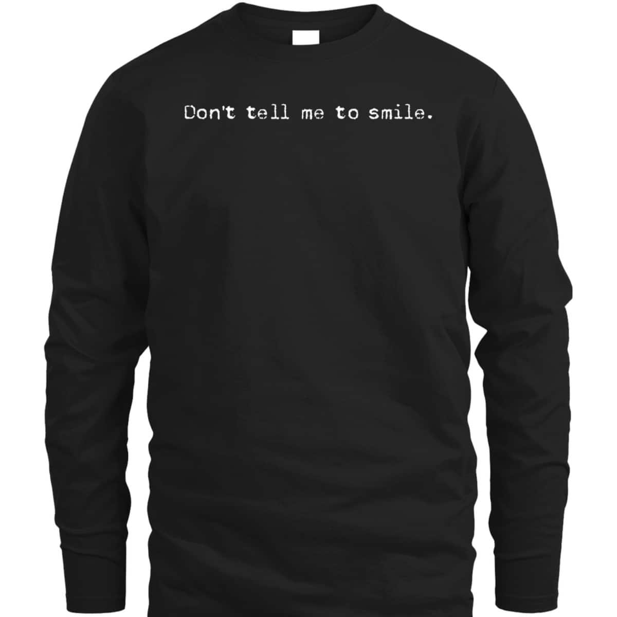 Don't Tell Me To Smile Cool Feminist Rights T-Shirt
