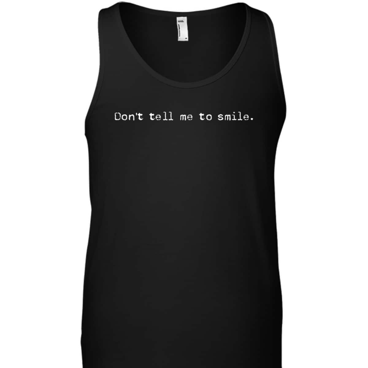 Don't Tell Me To Smile Cool Feminist Rights T-Shirt Don't Tell Me To Smile Cool Feminist Rights T-Shirt