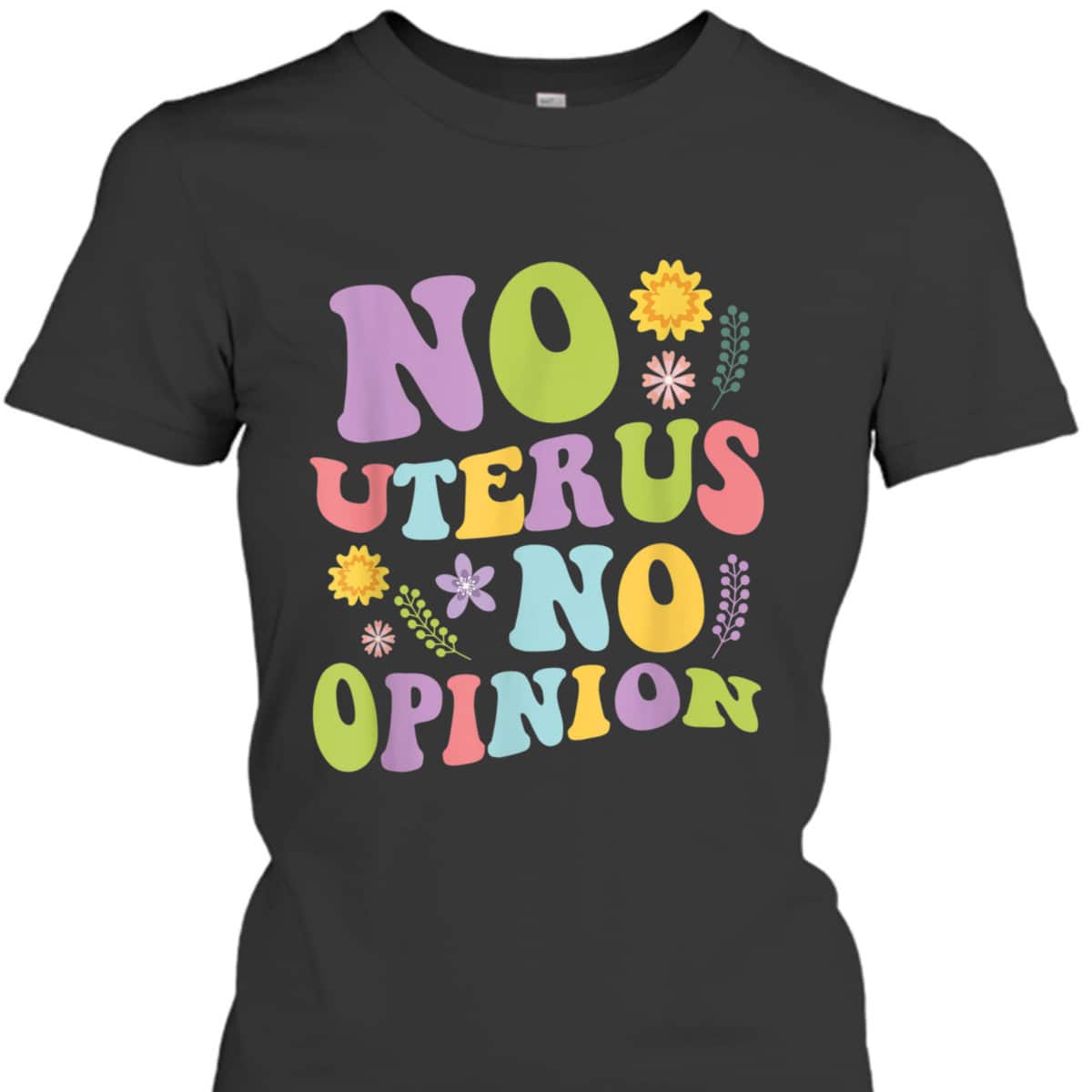 No Uterus No Opinion Feminist Pro Choice T-Shirt