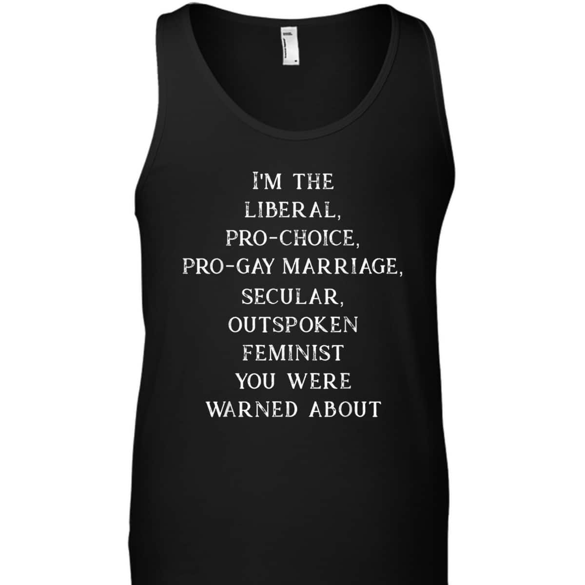 Feminist I'm The Liberal Pro-Choice Secular Outspoken T-Shirt