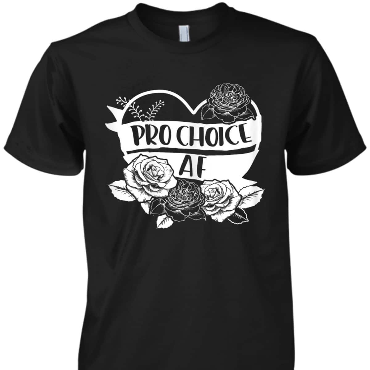 Womens Pro Choice AF Pro Abortion Feminist Feminism Women Gift T-Shirt