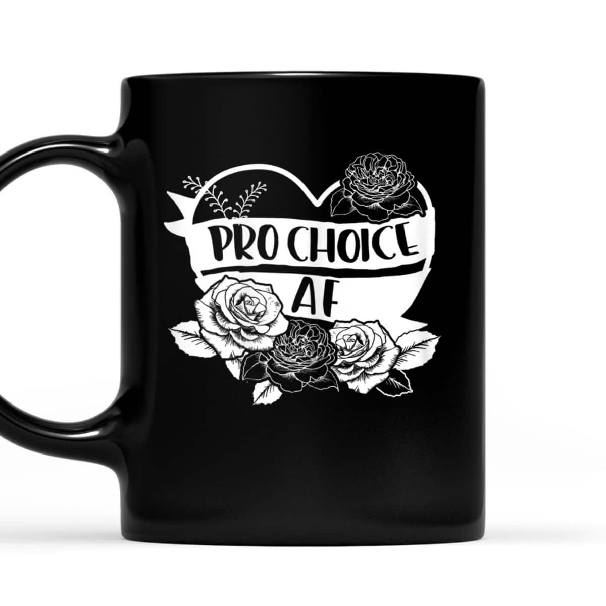 Womens Pro Choice AF Pro Abortion Feminist Feminism Women Gift T-Shirt Womens Pro Choice AF Pro Abortion Feminist Feminism Women Gift T-Shirt