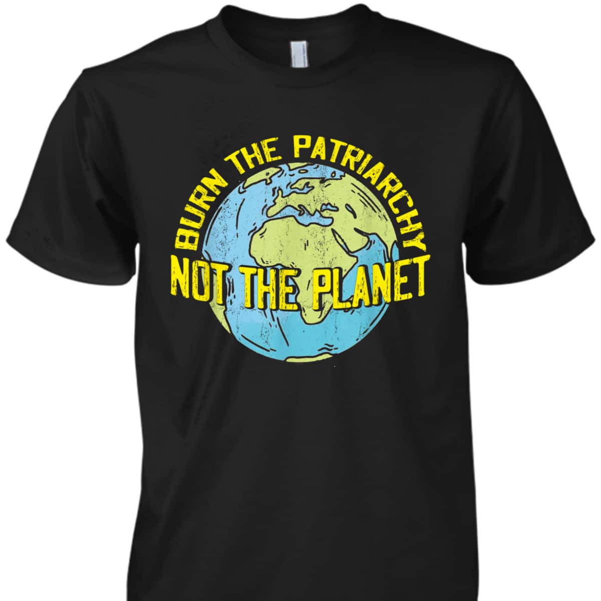 Burn The Patriarchy Not The Planet Feminism Feminist T-Shirt Burn The Patriarchy Not The Planet Feminism Feminist T-Shirt