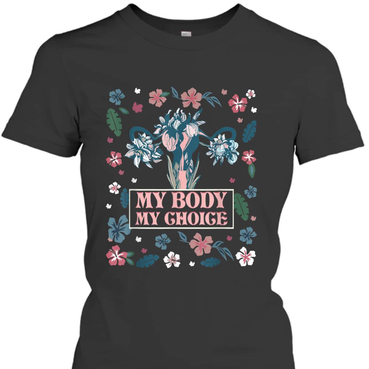 My Body My Choice Feminist Floral Rights Feminist T-Shirt