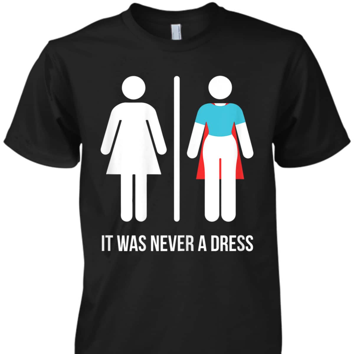 Womens It Was Never A Dress Funny Feminist Superhero, Gift T-Shirt
