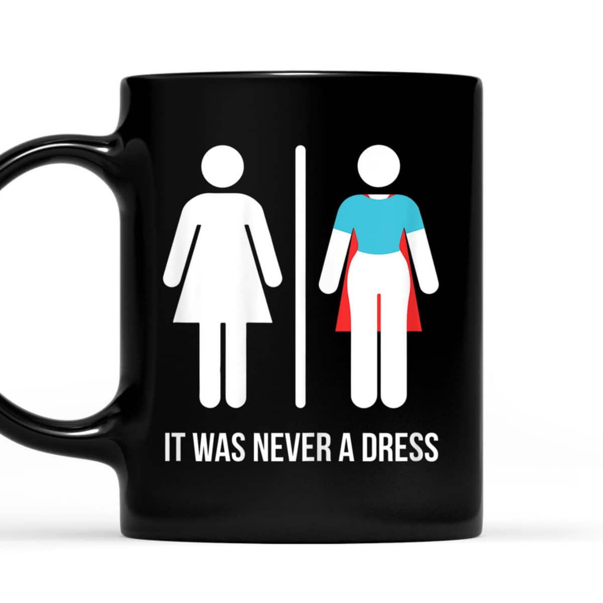 Womens It Was Never A Dress Funny Feminist Superhero, Gift T-Shirt Womens It Was Never A Dress Funny Feminist Superhero, Gift T-Shirt
