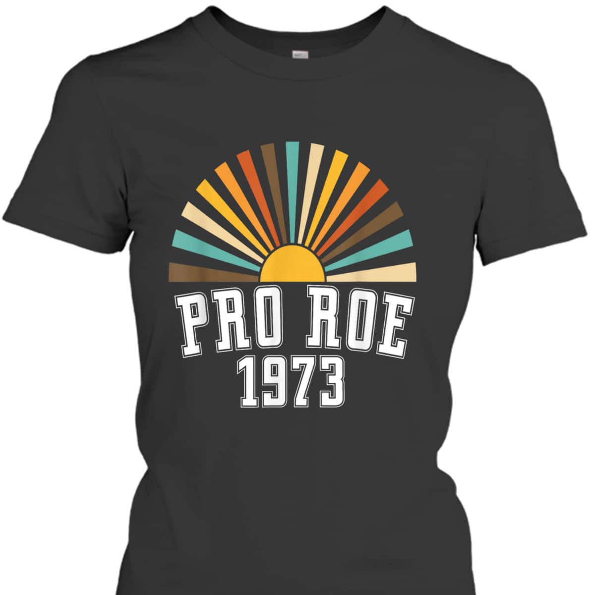 Pro Roe 1973 - Rainbow Feminism Rights Choice T-Shirt Pro Roe 1973 - Rainbow Feminism Rights Choice T-Shirt