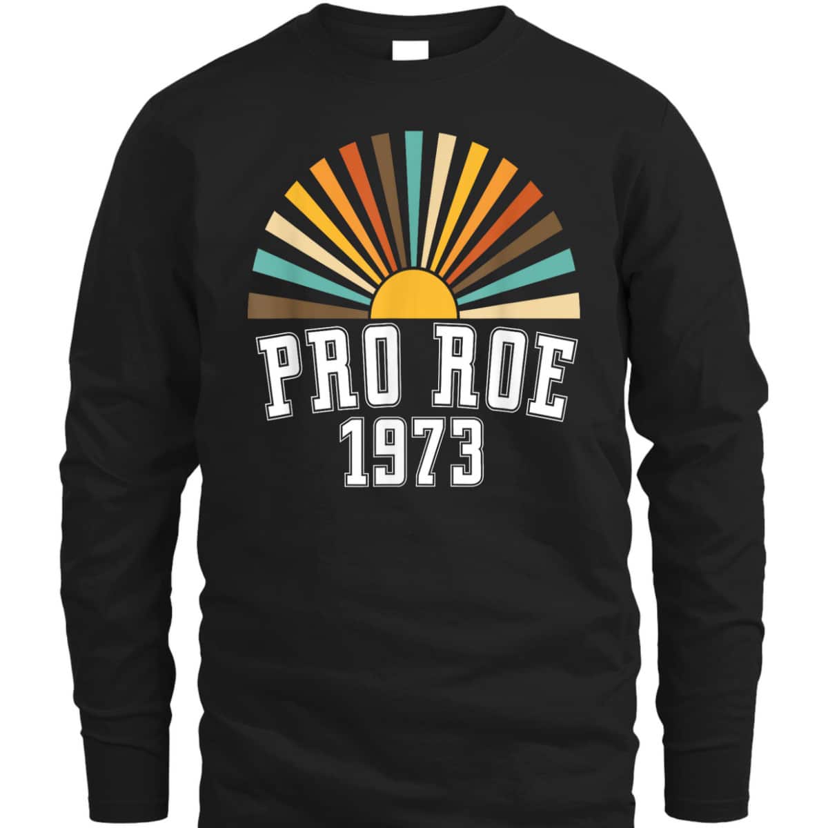 Pro Roe 1973 - Rainbow Feminism Rights Choice T-Shirt Pro Roe 1973 - Rainbow Feminism Rights Choice T-Shirt