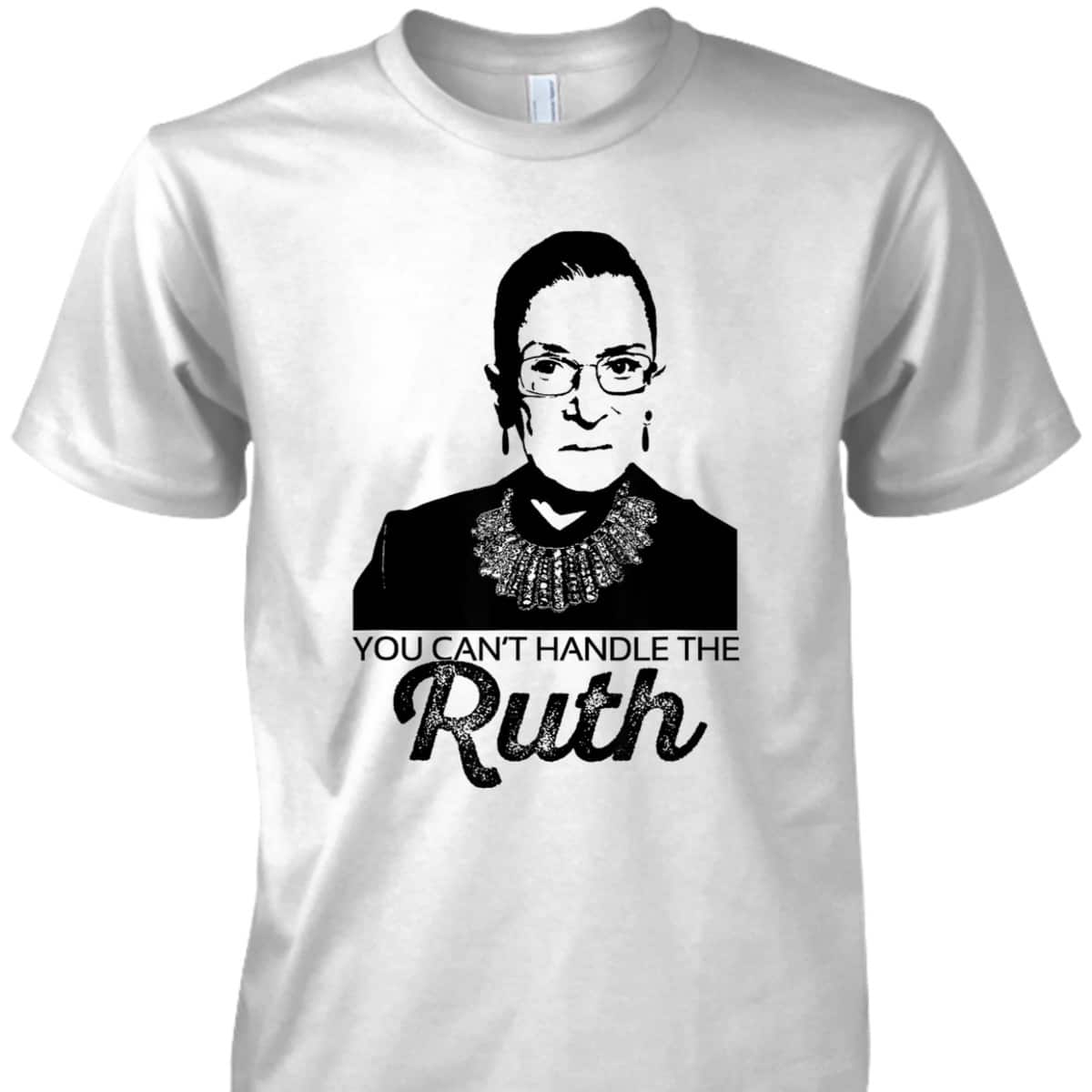 YOU CAN'T HANDLE THE RUTH Bader Ginsburg Feminist RBG Meme T-Shirt