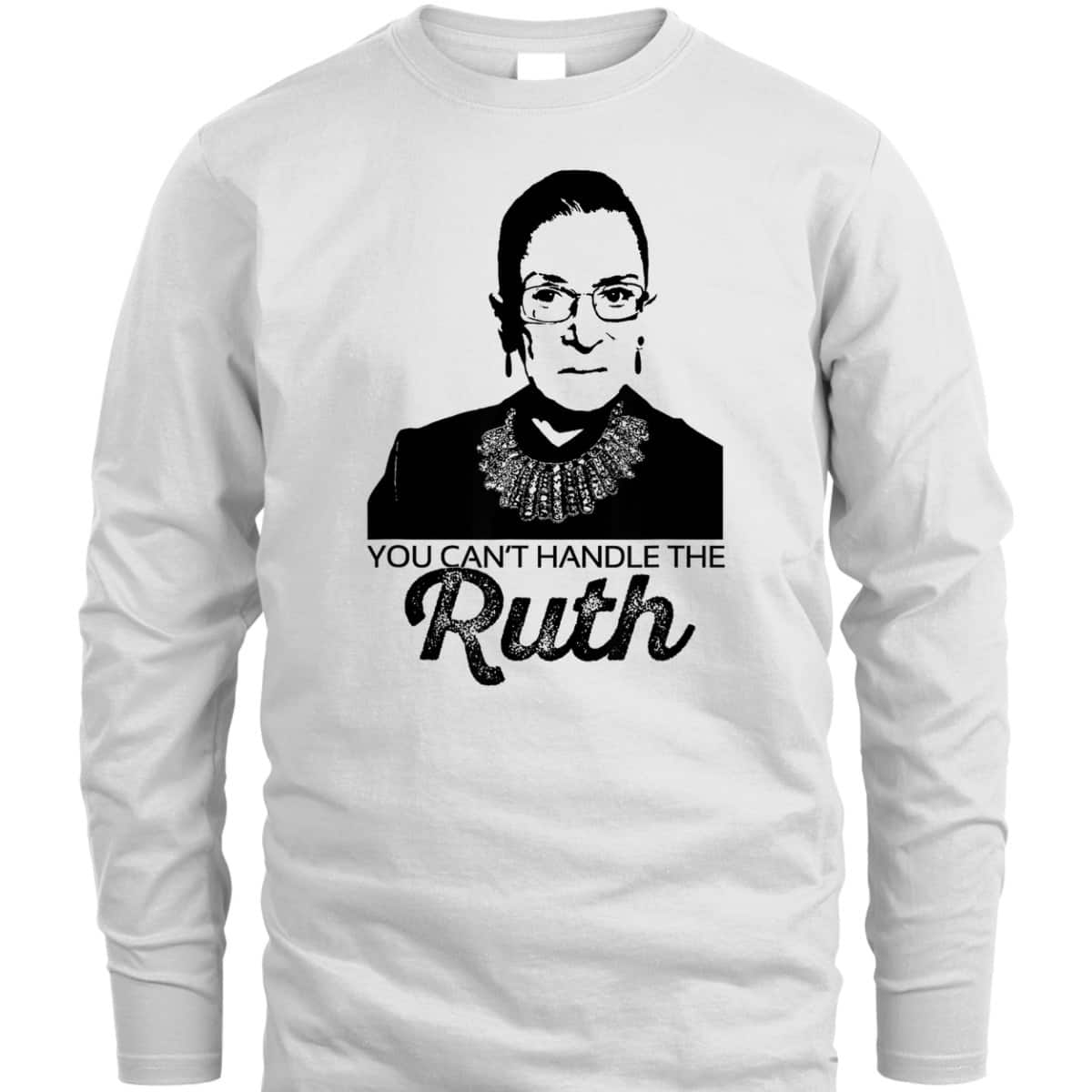 YOU CAN'T HANDLE THE RUTH Bader Ginsburg Feminist RBG Meme T-Shirt