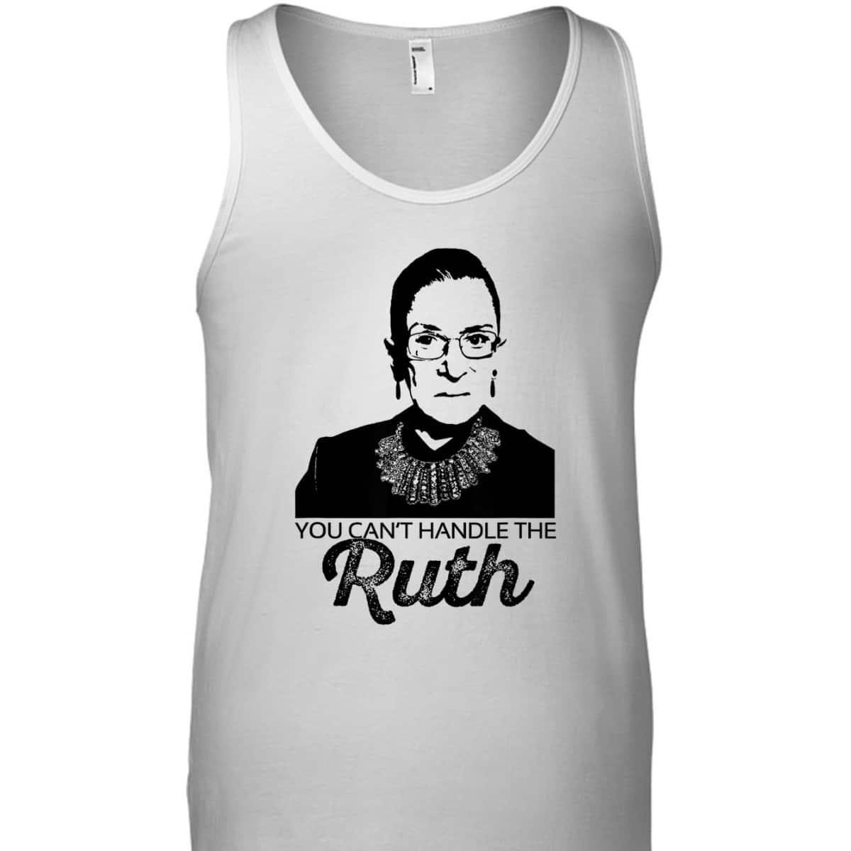 YOU CAN'T HANDLE THE RUTH Bader Ginsburg Feminist RBG Meme T-Shirt