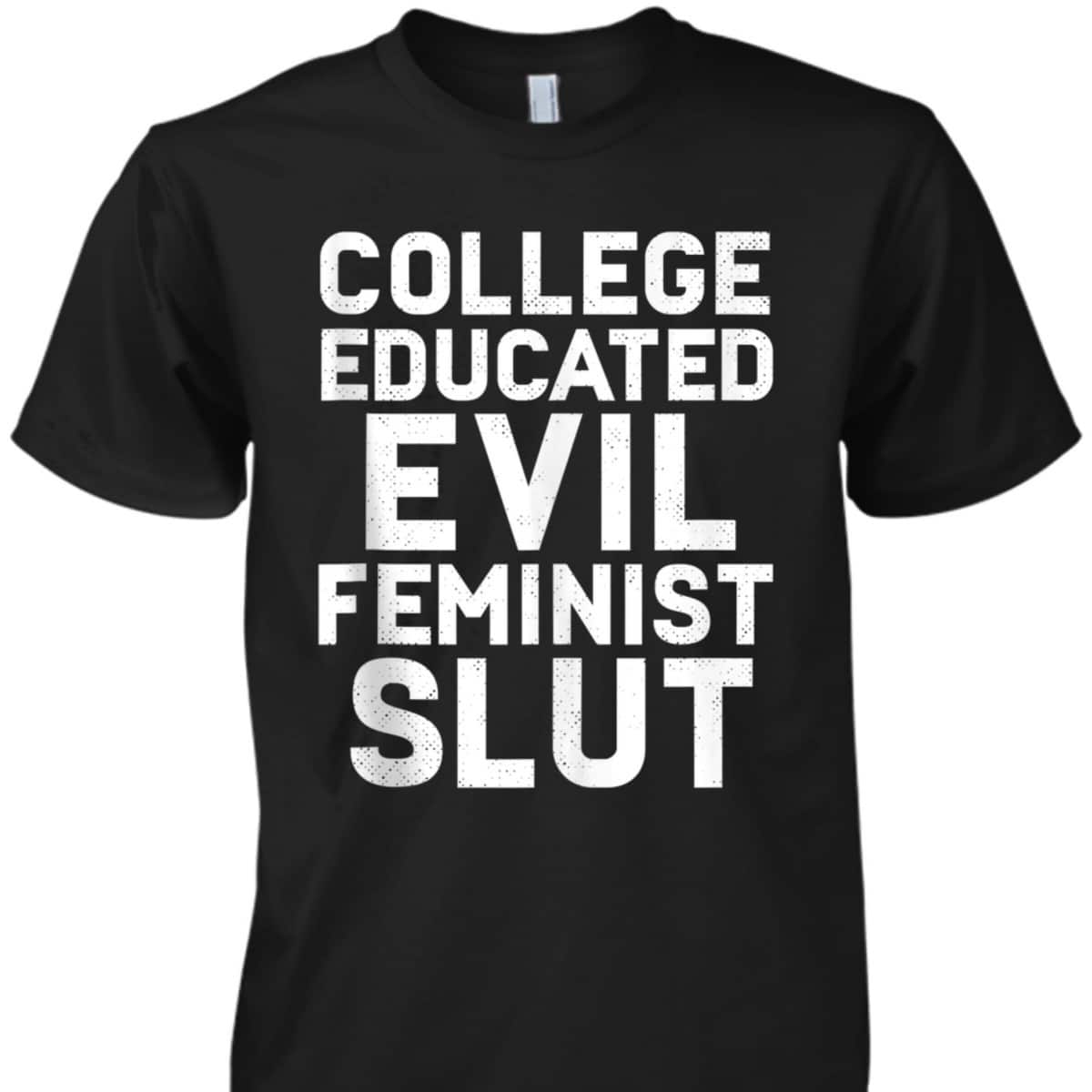 College Educated Evil Feminist Slut Funny Sassy Femme T-Shirt