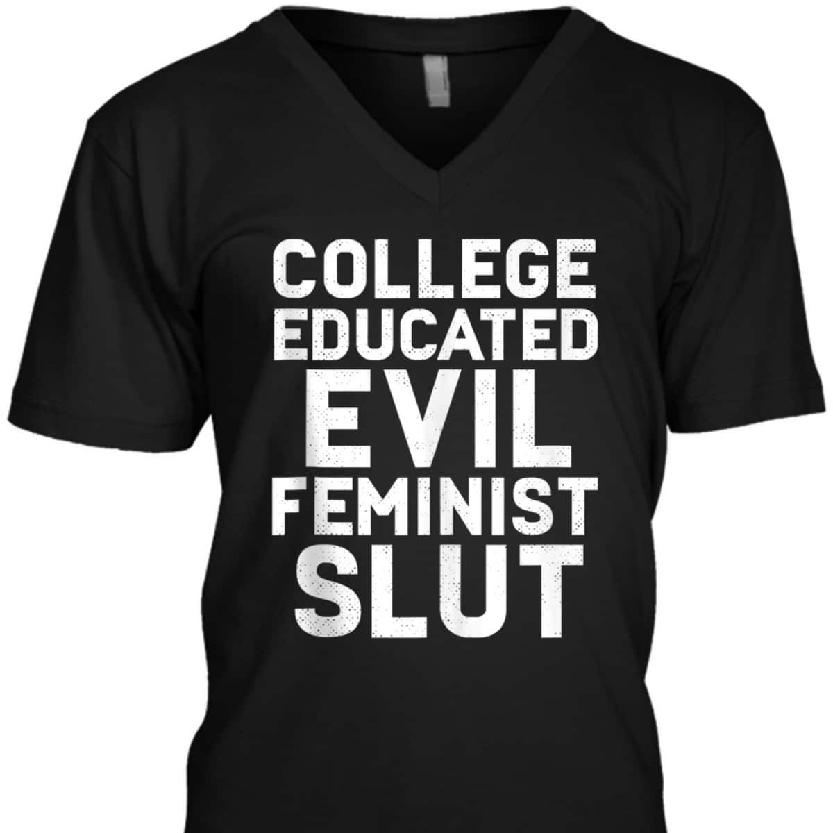 College Educated Evil Feminist Slut Funny Sassy Femme T-Shirt College Educated Evil Feminist Slut Funny Sassy Femme T-Shirt