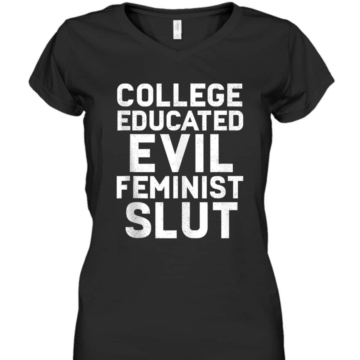 College Educated Evil Feminist Slut Funny Sassy Femme T-Shirt College Educated Evil Feminist Slut Funny Sassy Femme T-Shirt