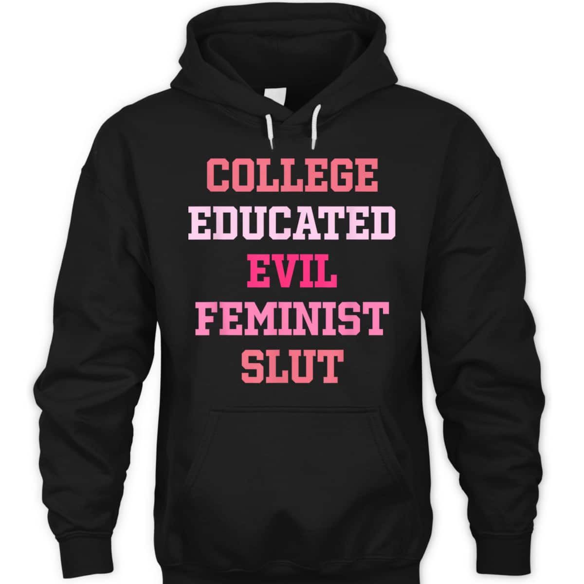College Educated Evil Feminist Slut T-Shirt College Educated Evil Feminist Slut T-Shirt