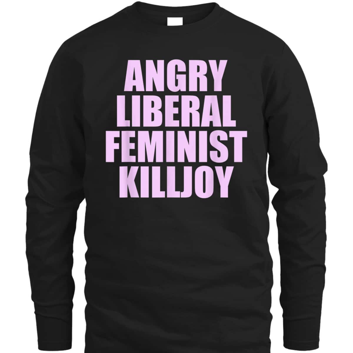 Killjoy Angry Liberal Feminist Feminism Women Rights T-Shirt