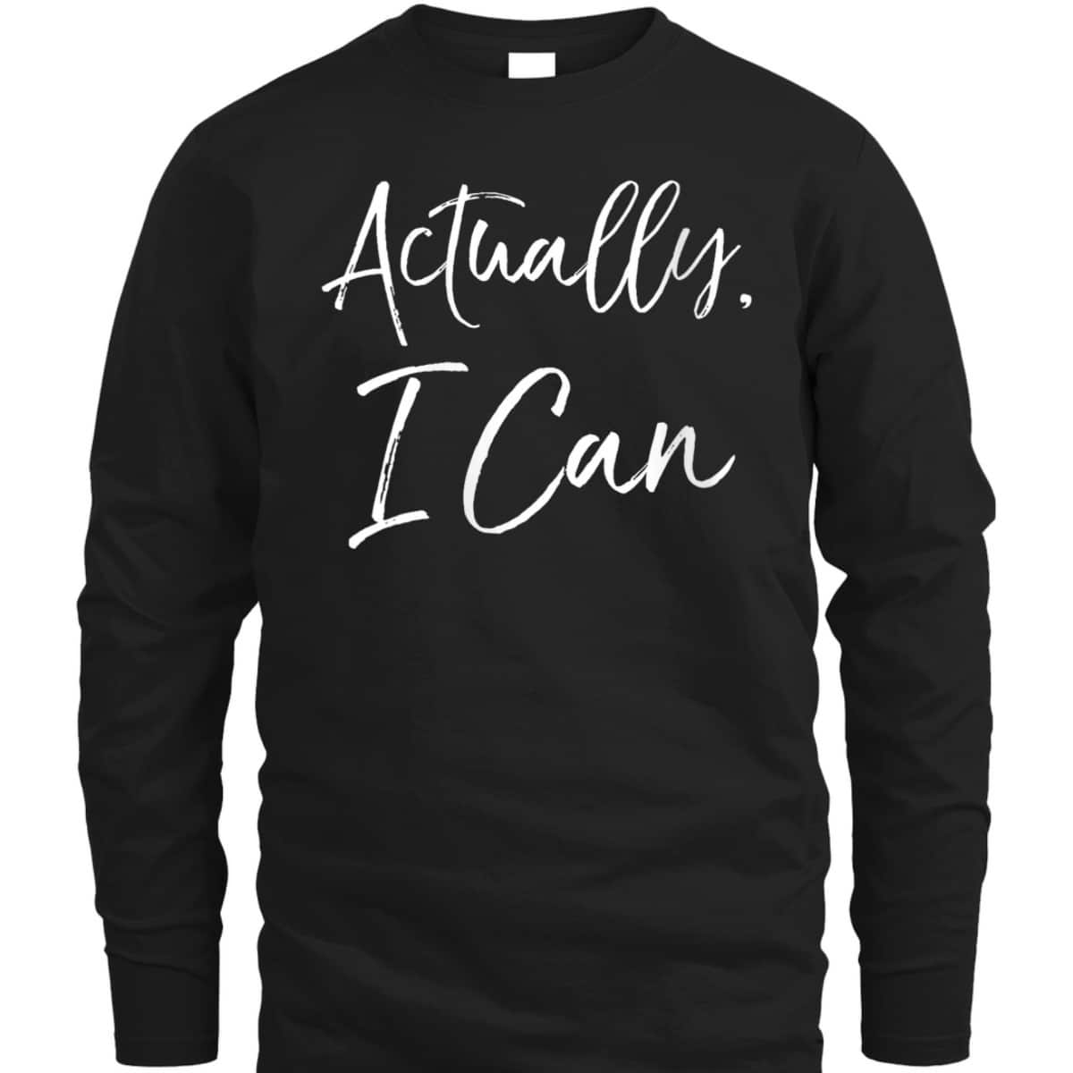 Womens Feminist Quote Empowerment Gift Cute Actually, I Can T-Shirt