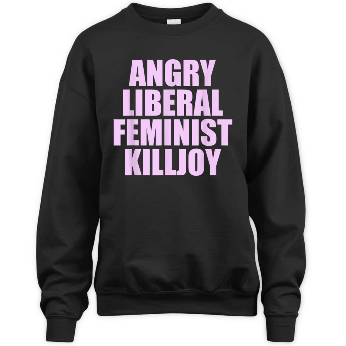 Killjoy Angry Liberal Feminist Feminism Women Rights T-Shirt Killjoy Angry Liberal Feminist Feminism Women Rights T-Shirt