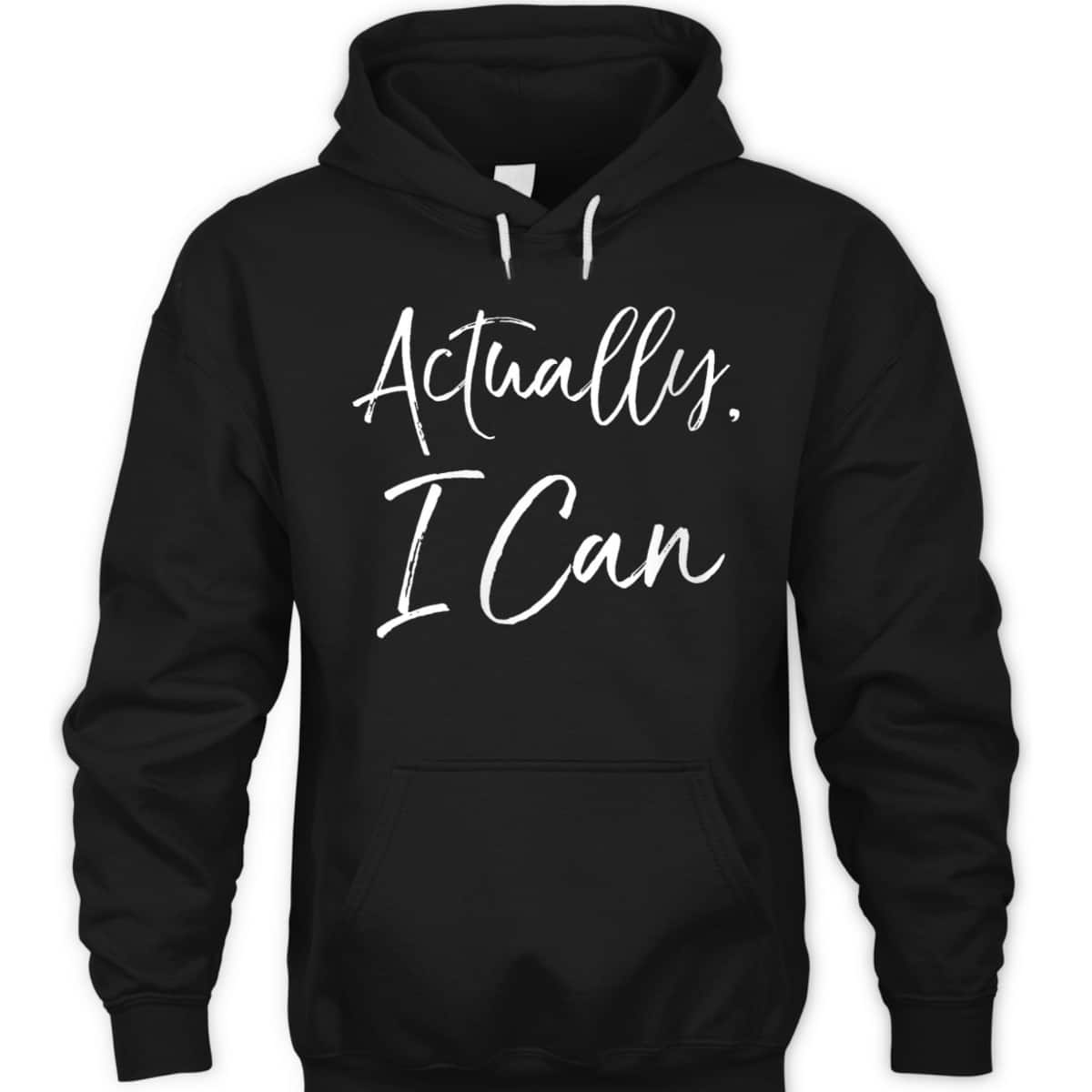 Womens Feminist Quote Empowerment Gift Cute Actually, I Can T-Shirt