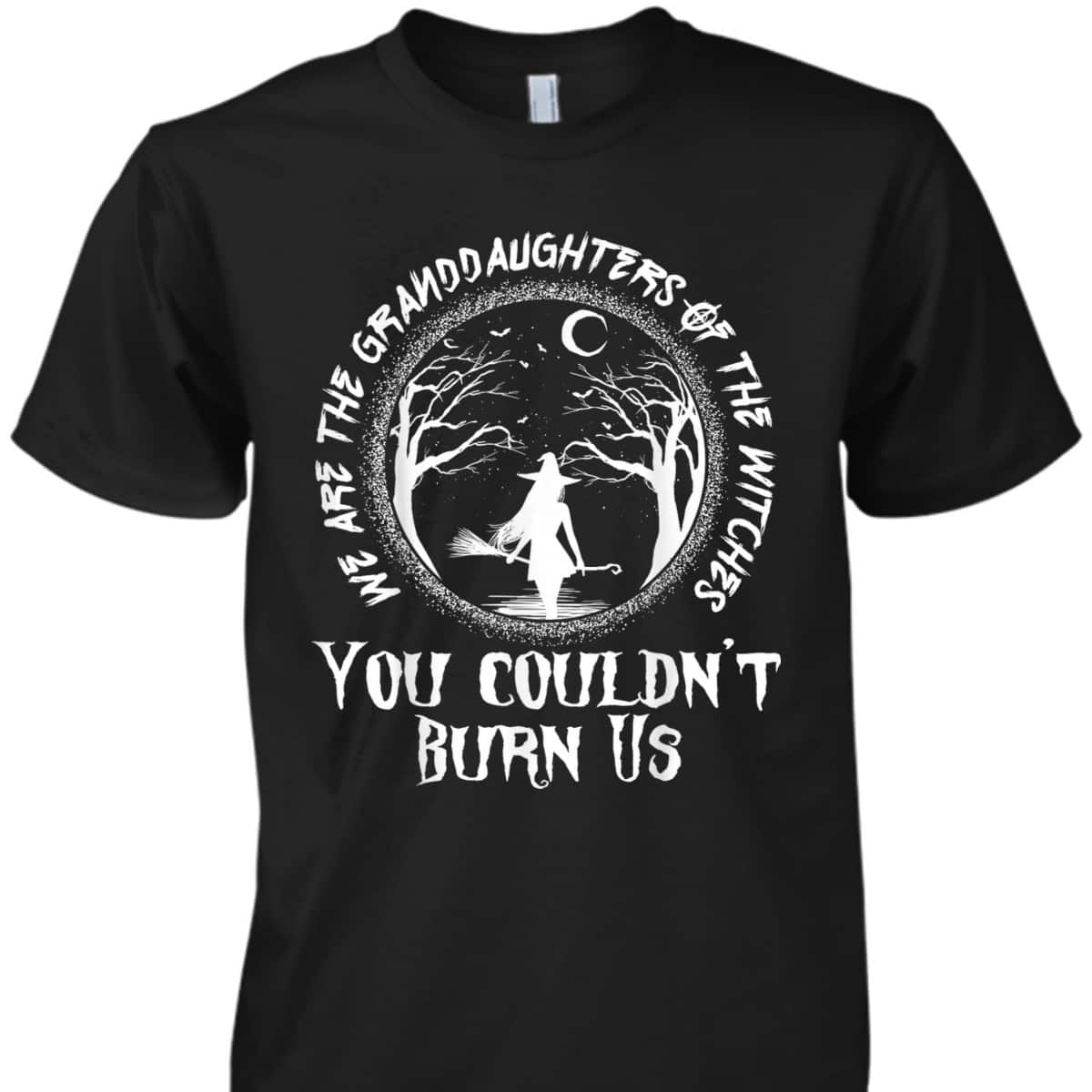 We Are The Granddaughters Of The Witches Feminist Halloween T-Shirt