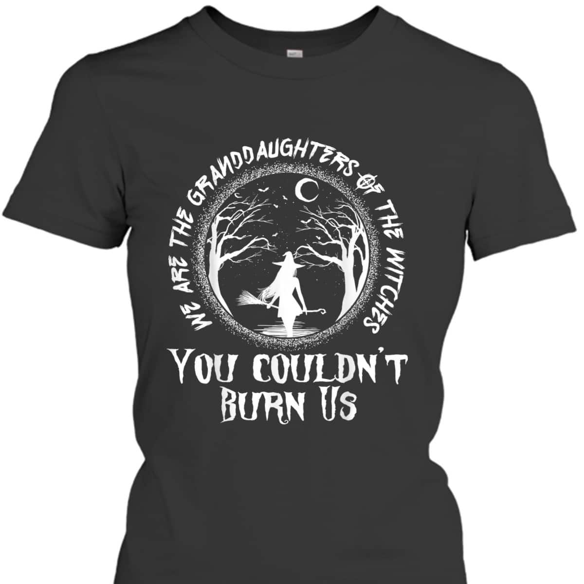 We Are The Granddaughters Of The Witches Feminist Halloween T-Shirt We Are The Granddaughters Of The Witches Feminist Halloween T-Shirt
